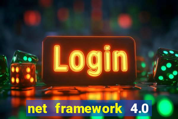 net framework 4.0 v 30319 windows 7 64 bit